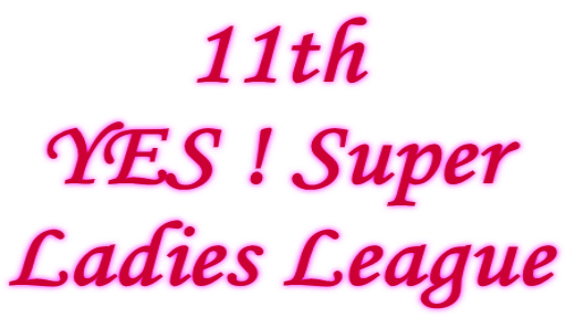 11th YES ! Super Ladies League